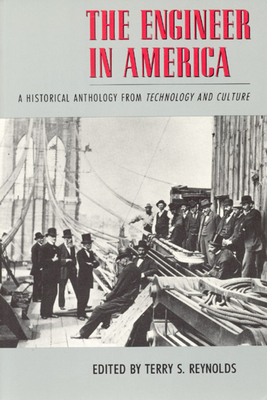 The Engineer in America: A Historical Anthology from Technology and Culture - Reynolds, Terry S (Editor)