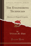 The Engineering Technician: Dilemmas of a Marginal Occupation (Classic Reprint)