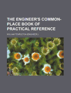 The Engineer's Common-Place Book of Practical Reference