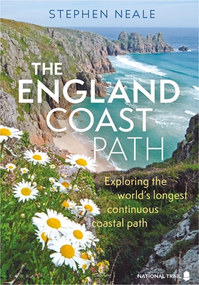 The England Coast Path: 1,000 Mini Adventures Around the World's Longest Coastal Path - Neale, Stephen