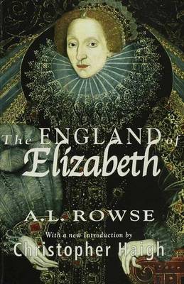 The England of Elizabeth: The Structure of Society - Rowe, Alfred Lestie, Dr., and Haigh, Christopher (Introduction by)