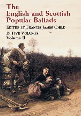 The English and Scottish Popular Ballads Volume 2 - Child, Francis James