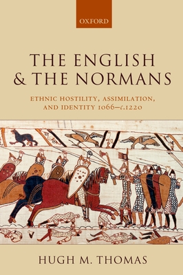 The English and the Normans: Ethnic Hostility, Assimilation, and Identity 1066 - C. 1220 - Thomas, Hugh M