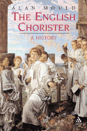 The English Chorister: A History - Mould, Alan