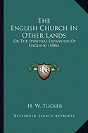 The English Church In Other Lands: Or The Spiritual Expansion Of England (1886)