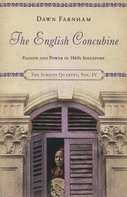 The English Concubine: Passion and Power in 1860s Singapore - Farnham, Dawn