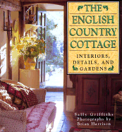 The English Country Cottage: Interiors, Details & Gardens