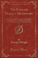 The English Dialect Dictionary, Vol. 2: Being the Complete Vocabulary of All Dialect Words Still in Use, or Known to Have Been in Use During the Last Two Hundred Years (Classic Reprint)