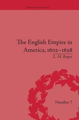 The English Empire in America, 1602-1658: Beyond Jamestown - Roper, L H