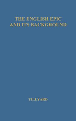 The English Epic and Its Background. - Tillyard, Eustace Mandeville Wetenhall, and Unknown