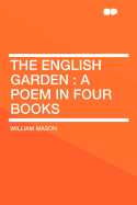 The English Garden: A Poem in Four Books