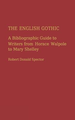 The English Gothic: A Bibliographic Guide to Writers from Horace Walpole to Mary Shelley - Spector, Robert Donald