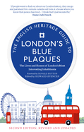 The English Heritage Guide To London's Blue Plaques: The Lives and Homes of London's Most Interesting Inhabitants