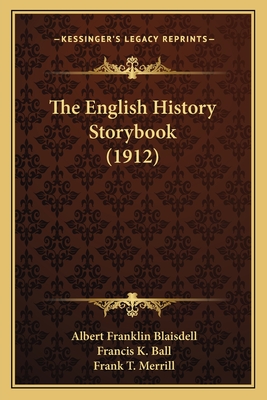 The English History Storybook (1912) - Blaisdell, Albert Franklin, and Ball, Francis K, and Merrill, Frank T (Illustrator)