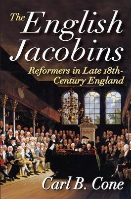 The English Jacobins: Reformers in Late 18th Century England - Cone, Carl (Editor)