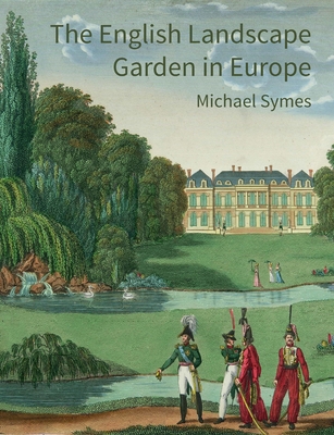 The English Landscape Garden in Europe - Symes, Michael