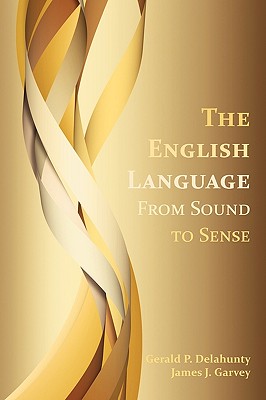 The English Language: From Sound to Sense - Delahunty, Gerald Patrick, and Garvey, James J