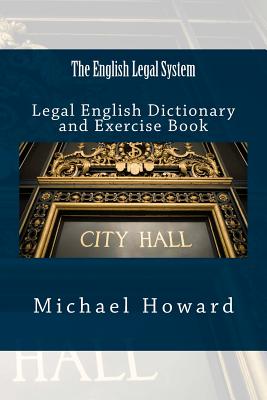 The English Legal System: Legal English Dictionary and Exercise Book - Howard, Michael, Professor