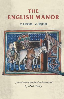 The English Manor C.1200 to C.1500 - Bailey, Mark (Translated by)