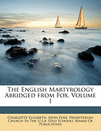 The English Martyrology Abridged from Fox, Volume 1