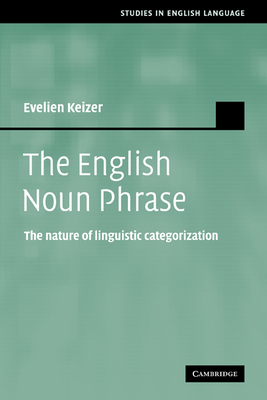 The English Noun Phrase: The Nature of Linguistic Categorization - Keizer, Evelien