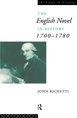 The English Novel in History 1700-1780 - Richetti, John