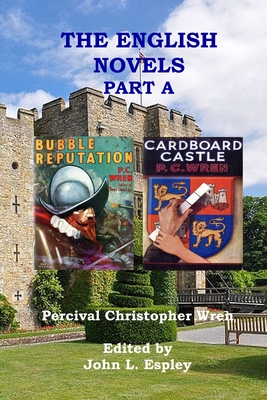 The English Novels Part A: Bubble Reputation & Cardboard Castle - Espley, John L (Editor), and Wren, Percival Christopher