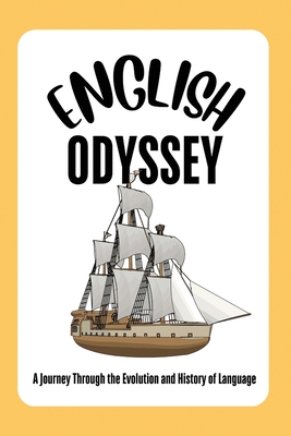 The English Odyssey: A Journey Through the Evolution and History of Language - Agboola, Ezekiel