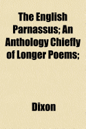 The English Parnassus; An Anthology Chiefly of Longer Poems;