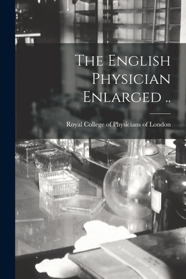 The English Physician Enlarged .. - Royal College of Physicians of London (Creator)