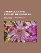 The English Pre-Raphaelite Painters: Their Associates and Successors