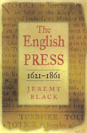 The English Press 1621-1861 - Black, Jeremy