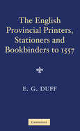 The English Provincial Printers, Stationers and Bookbinders to 1557