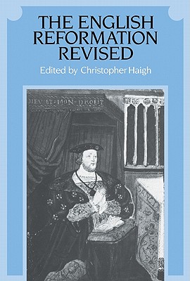 The English Reformation Revised - Haigh, Christopher (Editor)