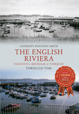 The English Riviera: Paignton, Brixham & Torquay Through Time - Poulton-Smith, Anthony
