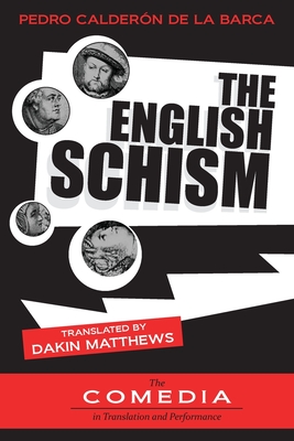 The English Schism - Caldern de la Barca, Pedro, and Matthews, Dakin (Translated by)