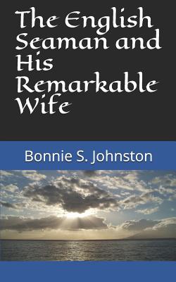 The English Seaman and His Remarkable Wife - Johnston, Bonnie S