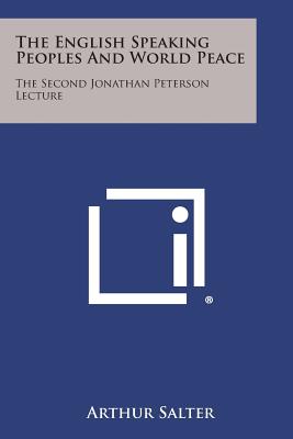 The English Speaking Peoples And World Peace: The Second Jonathan Peterson Lecture - Salter, Arthur