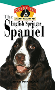 The English Springer Spaniel: An Owner's Guide to a Happy Healthy Pet