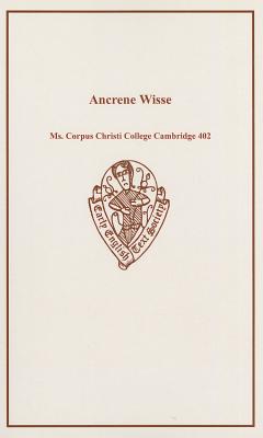 The English Text of the Ancrene Riwle: Ancrene Wisse: Corpus Christi College Cambridge MS 402 - Tolkien, J.R.R. (Editor), and Ker, N.R. (Editor)