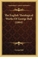 The English Theological Works of George Bull (1844)