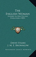 The English Woman: Studies In Her Psychic Evolution (1909)