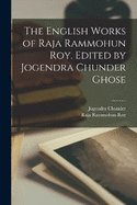 The English Works of Raja Rammohun Roy. Edited by Jogendra Chunder Ghose