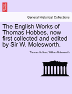 The English Works of Thomas Hobbes, now first collected and edited by Sir W. Molesworth, vol. VI