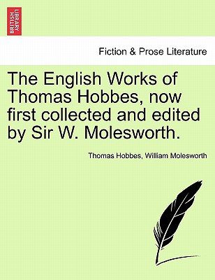 The English Works of Thomas Hobbes, now first collected and edited by Sir W. Molesworth. - Hobbes, Thomas, and Molesworth, William