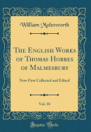 The English Works of Thomas Hobbes of Malmesbury, Vol. 10: Now First Collected and Edited (Classic Reprint)