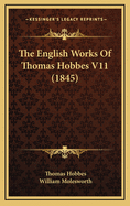 The English Works of Thomas Hobbes V11 (1845)