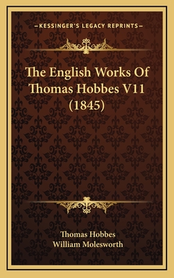 The English Works of Thomas Hobbes V11 (1845) - Hobbes, Thomas, and Molesworth, William (Editor)