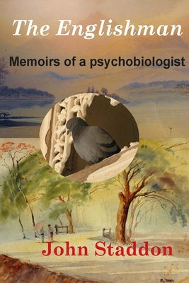 The Englishman: Memoirs of a Psychobiologist - Staddon, John
