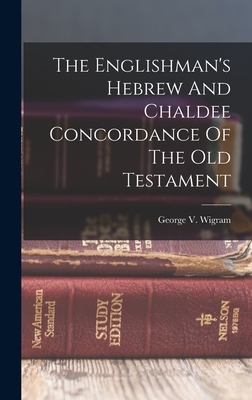 The Englishman's Hebrew And Chaldee Concordance Of The Old Testament - Wigram, George V